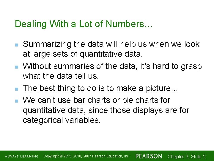 Dealing With a Lot of Numbers… n n Summarizing the data will help us