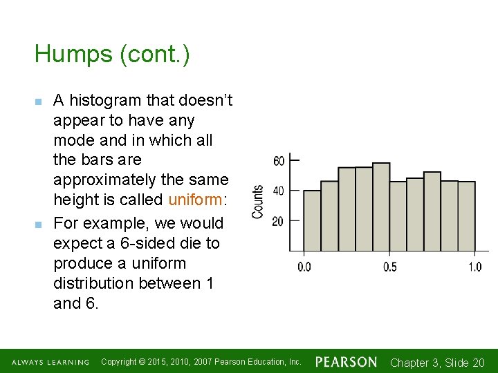 Humps (cont. ) n n A histogram that doesn’t appear to have any mode