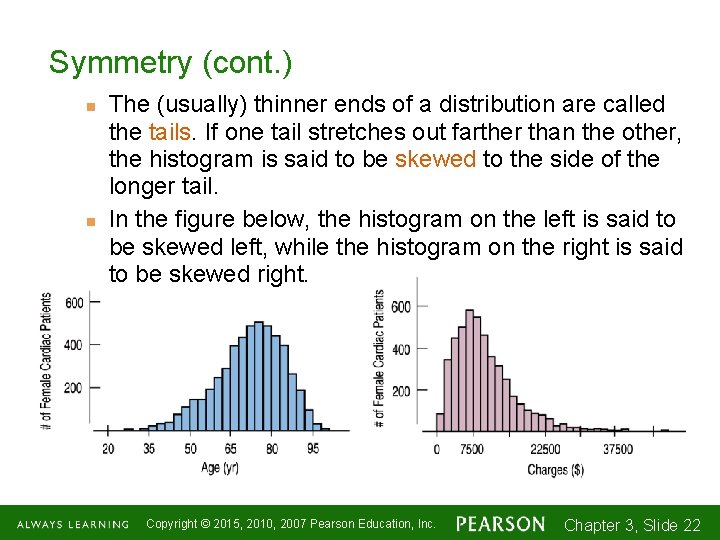 Symmetry (cont. ) n n The (usually) thinner ends of a distribution are called