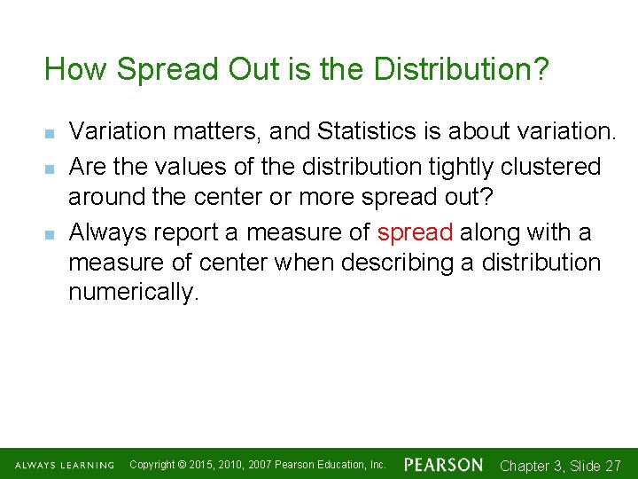 How Spread Out is the Distribution? n n n Variation matters, and Statistics is