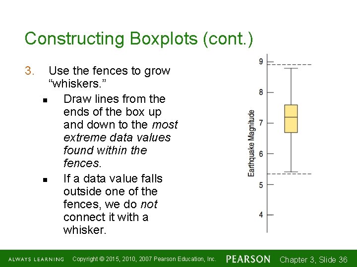 Constructing Boxplots (cont. ) 3. Use the fences to grow “whiskers. ” n Draw