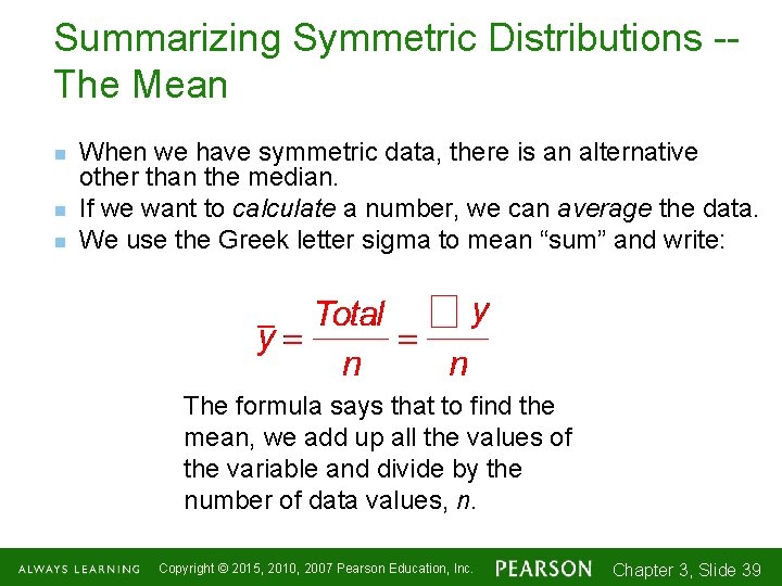 Summarizing Symmetric Distributions -The Mean n When we have symmetric data, there is an