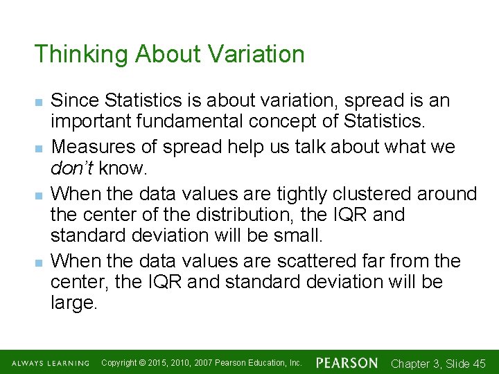 Thinking About Variation n n Since Statistics is about variation, spread is an important