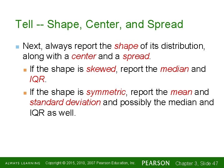 Tell -- Shape, Center, and Spread n Next, always report the shape of its