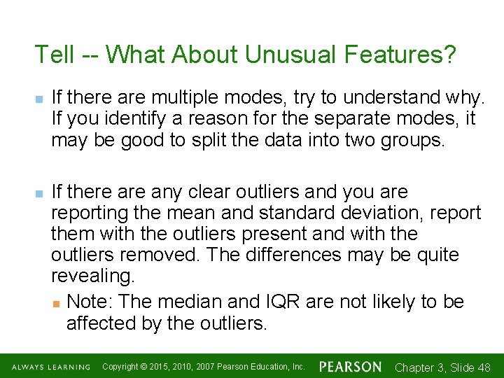 Tell -- What About Unusual Features? n n If there are multiple modes, try