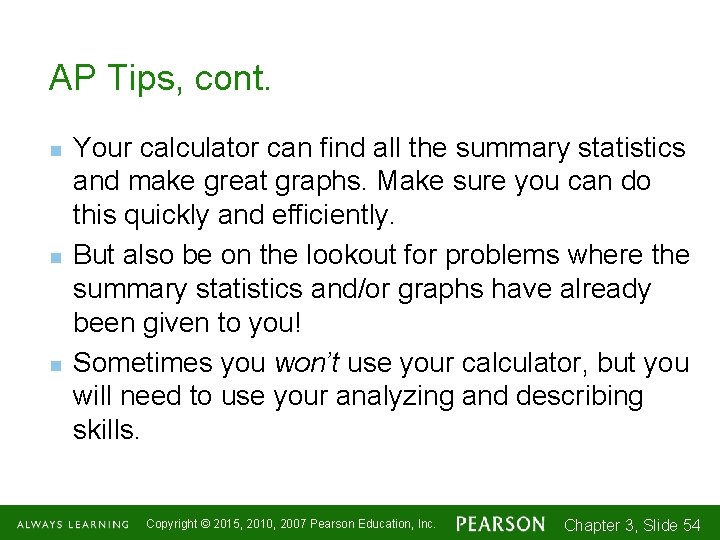 AP Tips, cont. n n n Your calculator can find all the summary statistics