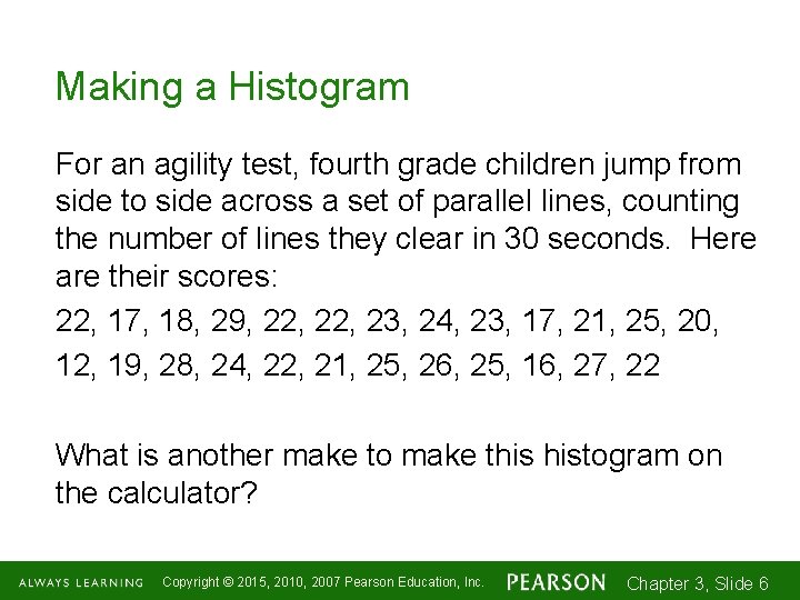 Making a Histogram For an agility test, fourth grade children jump from side to
