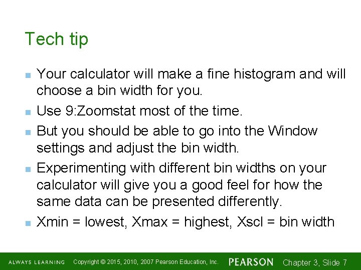 Tech tip n n n Your calculator will make a fine histogram and will