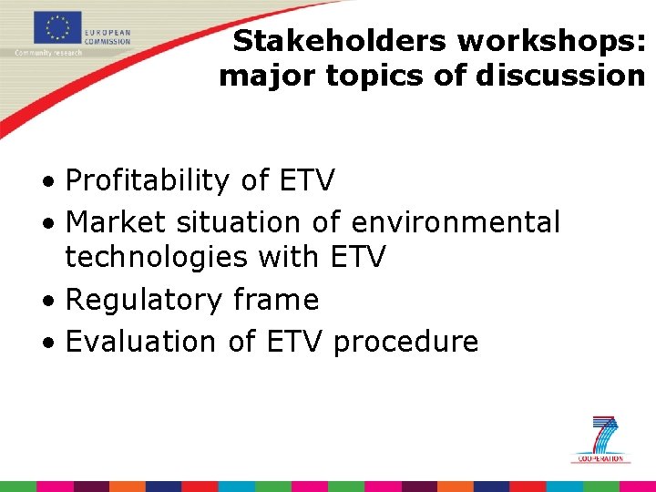 Stakeholders workshops: major topics of discussion • Profitability of ETV • Market situation of
