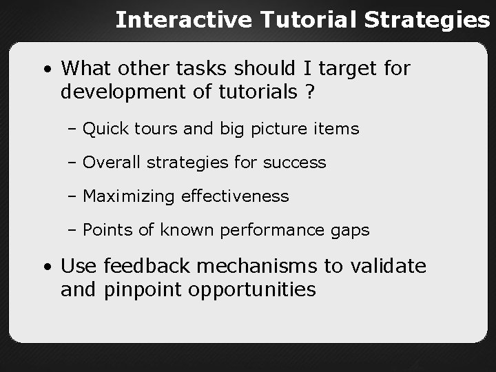 Interactive Tutorial Strategies • What other tasks should I target for development of tutorials