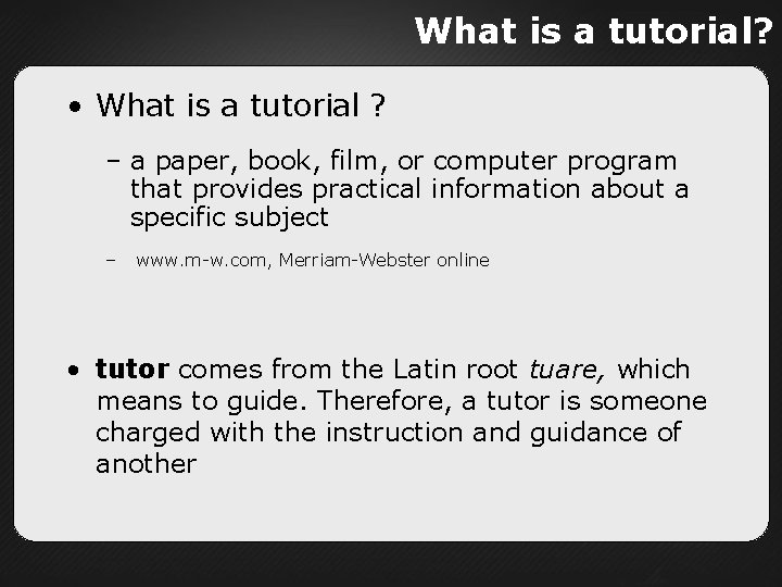 What is a tutorial? • What is a tutorial ? – a paper, book,