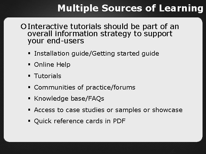 Multiple Sources of Learning Interactive tutorials should be part of an overall information strategy