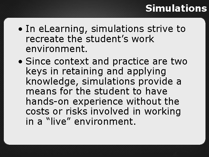 Simulations • In e. Learning, simulations strive to recreate the student’s work environment. •
