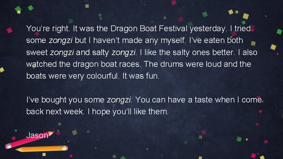 You’re right. It was the Dragon Boat Festival yesterday. I tried some zongzi but
