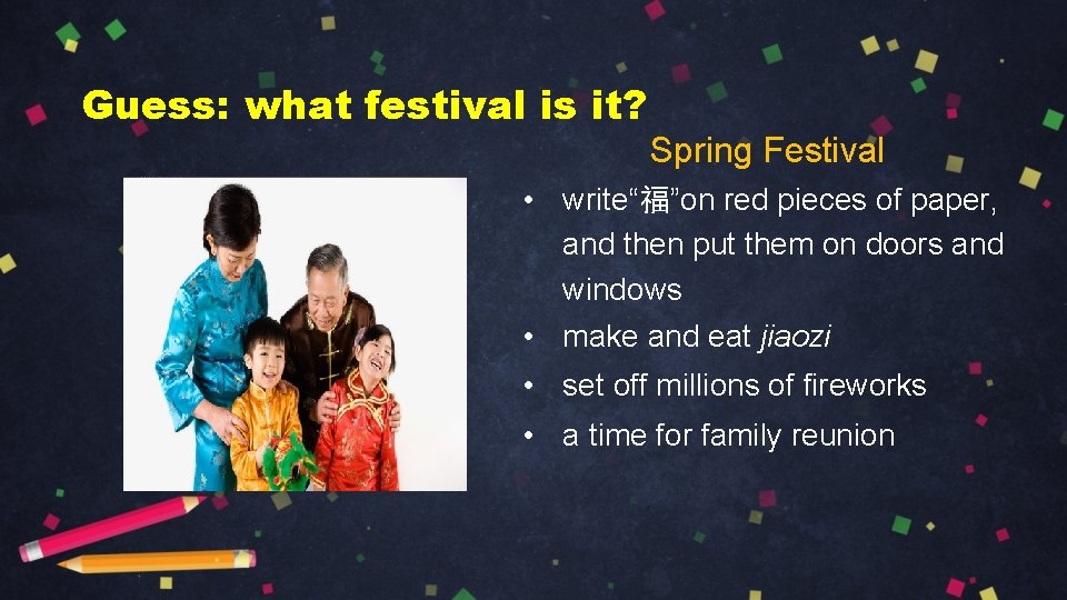 Guess: what festival is it? Spring Festival • write“福”on red pieces of paper, and