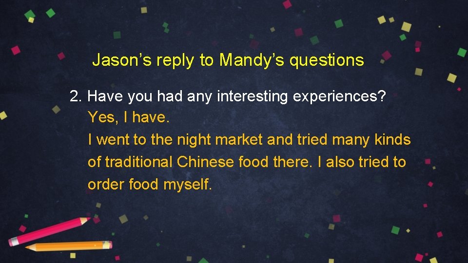 Jason’s reply to Mandy’s questions 2. Have you had any interesting experiences? Yes, I