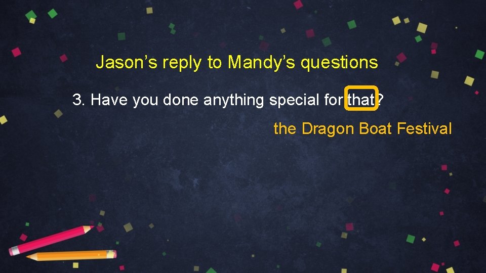 Jason’s reply to Mandy’s questions 3. Have you done anything special for that? the