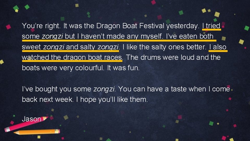 You’re right. It was the Dragon Boat Festival yesterday. I tried some zongzi but