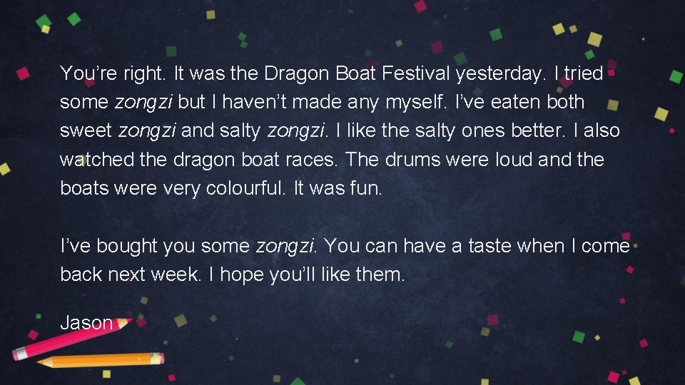 You’re right. It was the Dragon Boat Festival yesterday. I tried some zongzi but