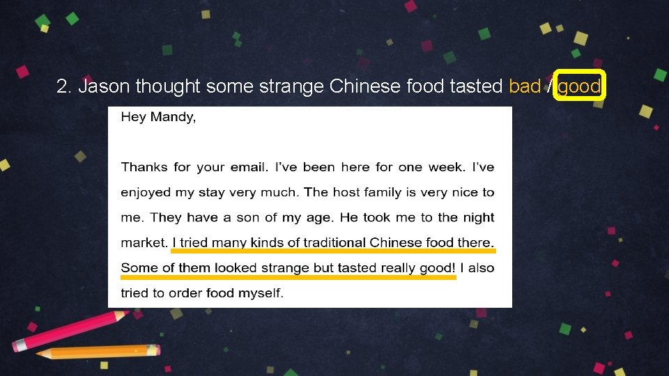 2. Jason thought some strange Chinese food tasted bad / good. 