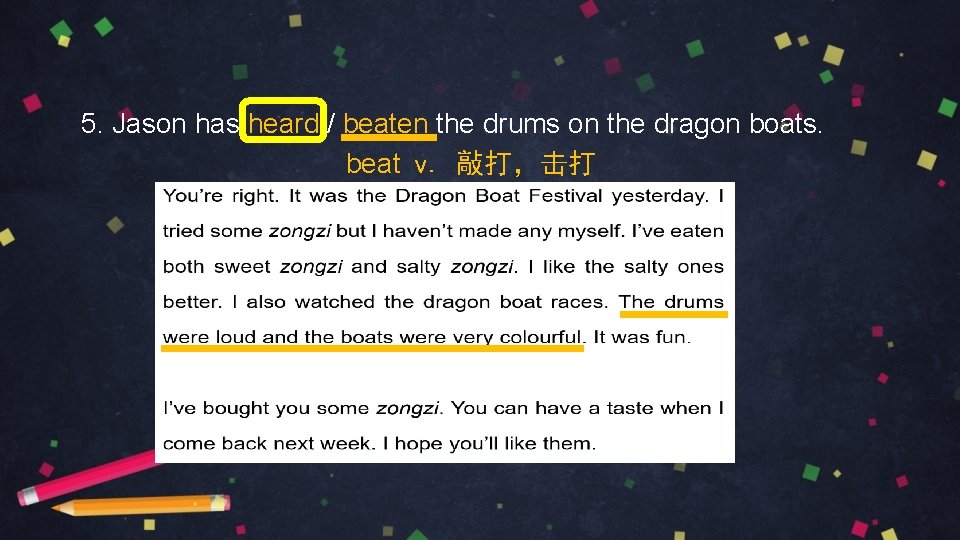 5. Jason has heard / beaten the drums on the dragon boats. beat v.