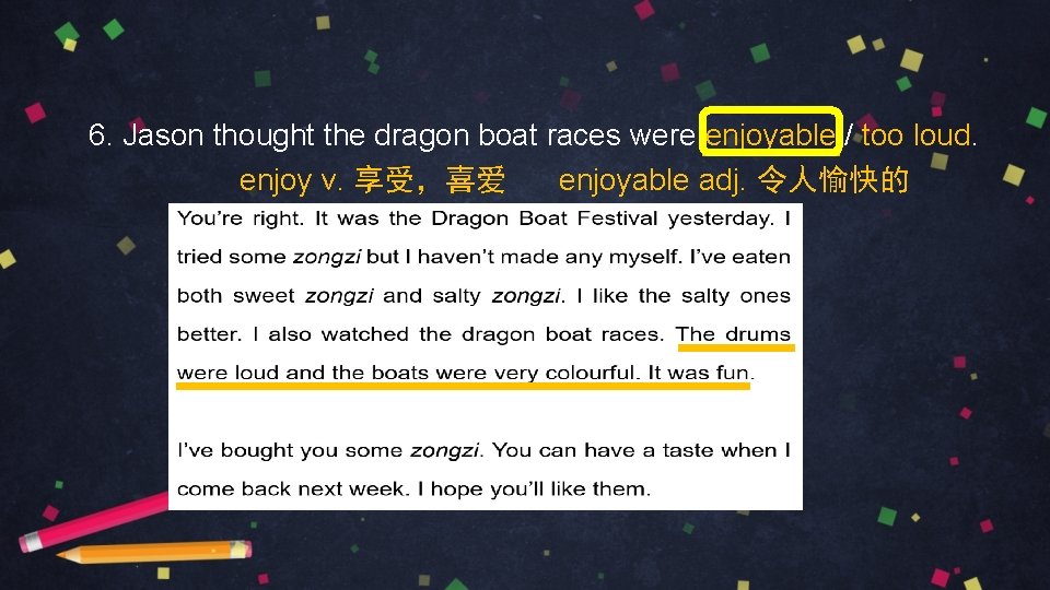 6. Jason thought the dragon boat races were enjoyable / too loud. enjoyable adj.