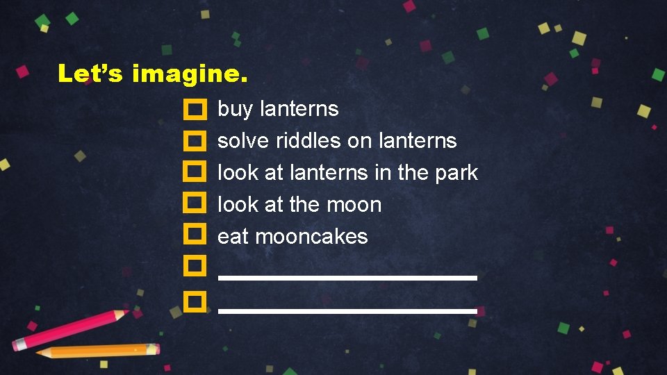 Let’s imagine. buy lanterns solve riddles on lanterns look at lanterns in the park