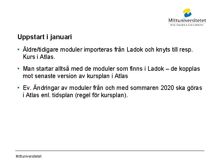 Uppstart i januari • Äldre/tidigare moduler importeras från Ladok och knyts till resp. Kurs