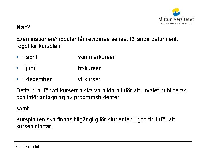 När? Examinationen/moduler får revideras senast följande datum enl. regel för kursplan • 1 april