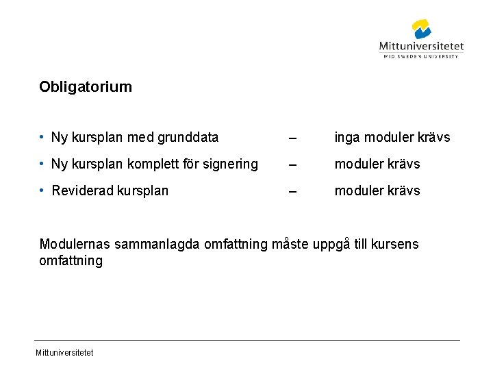 Obligatorium • Ny kursplan med grunddata – inga moduler krävs • Ny kursplan komplett