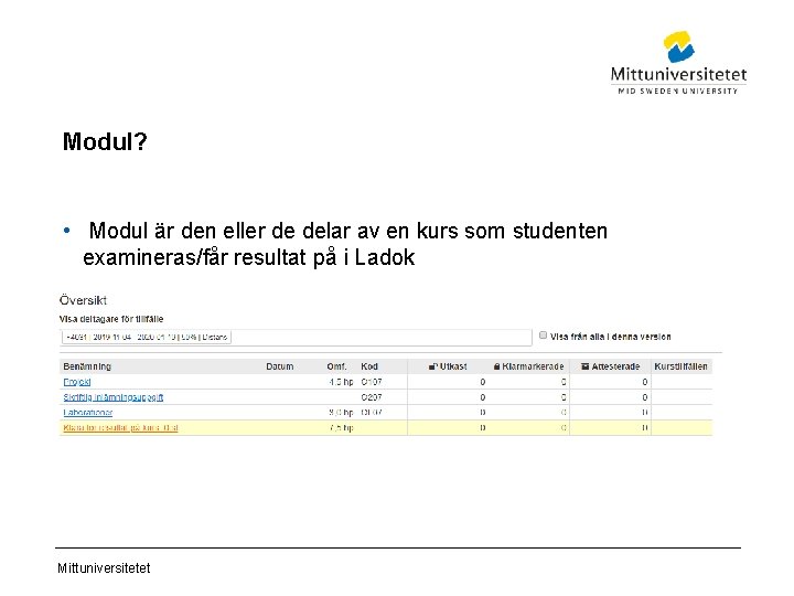 Modul? • Modul är den eller de delar av en kurs som studenten examineras/får