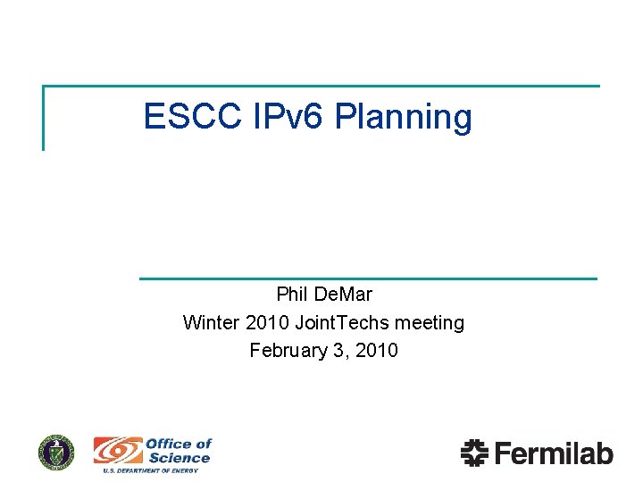 ESCC IPv 6 Planning Phil De. Mar Winter 2010 Joint. Techs meeting February 3,