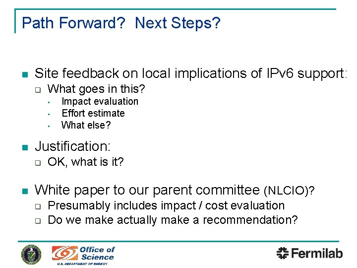 Path Forward? Next Steps? n Site feedback on local implications of IPv 6 support: