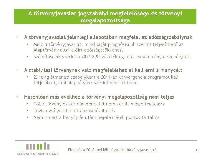 A törvényjavaslat jogszabályi megfelelősége és törvényi megalapozottsága • A törvényjavaslat jelenlegi állapotában megfelel az