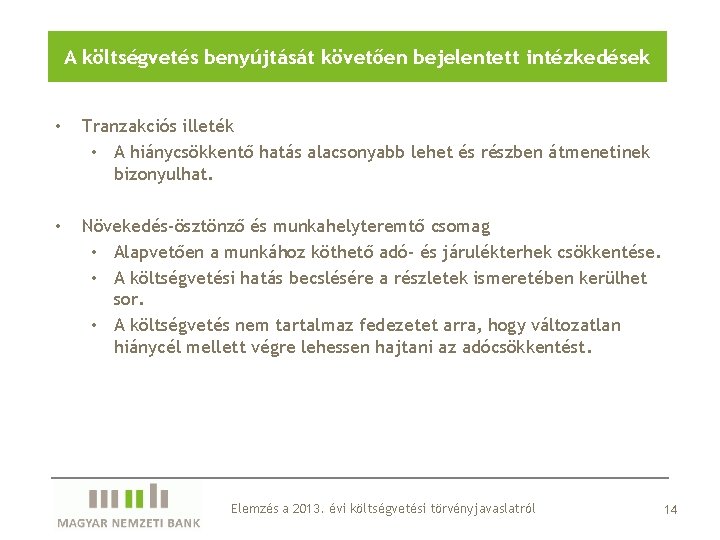 A költségvetés benyújtását követően bejelentett intézkedések • Tranzakciós illeték • A hiánycsökkentő hatás alacsonyabb