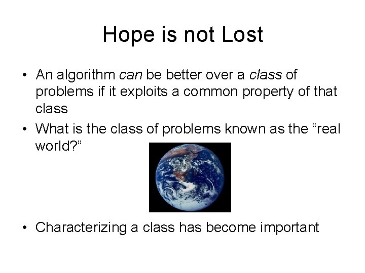 Hope is not Lost • An algorithm can be better over a class of