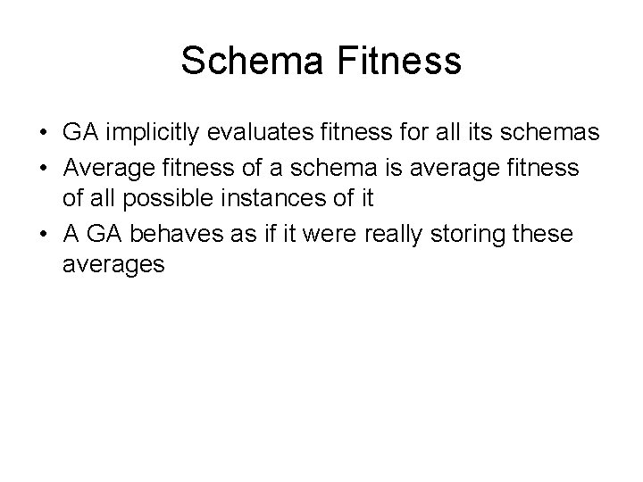 Schema Fitness • GA implicitly evaluates fitness for all its schemas • Average fitness