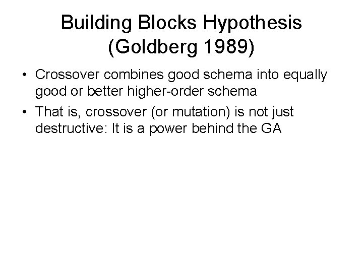 Building Blocks Hypothesis (Goldberg 1989) • Crossover combines good schema into equally good or