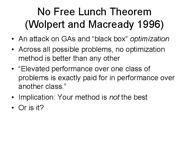 No Free Lunch Theorem (Wolpert and Macready 1996) • An attack on GAs and