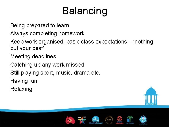 Balancing Being prepared to learn Always completing homework Keep work organised, basic class expectations