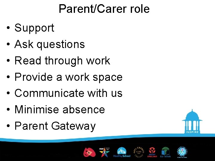 Parent/Carer role • • Support Ask questions Read through work Provide a work space