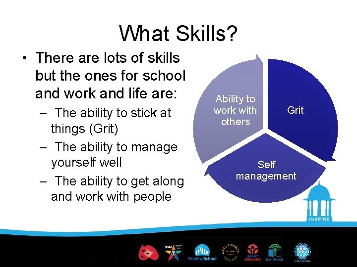 What Skills? • There are lots of skills but the ones for school and