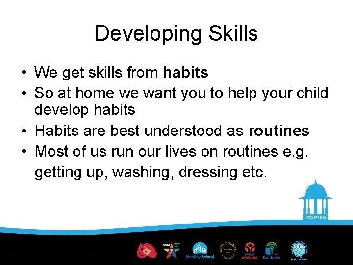 Developing Skills • We get skills from habits • So at home we want