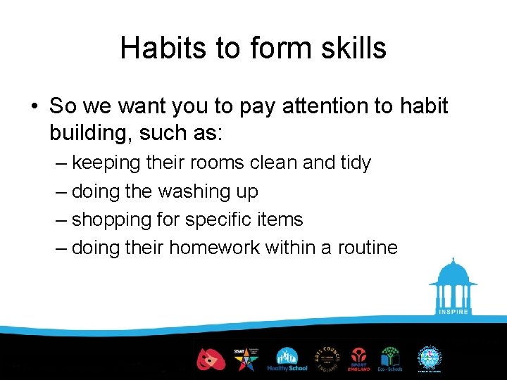 Habits to form skills • So we want you to pay attention to habit