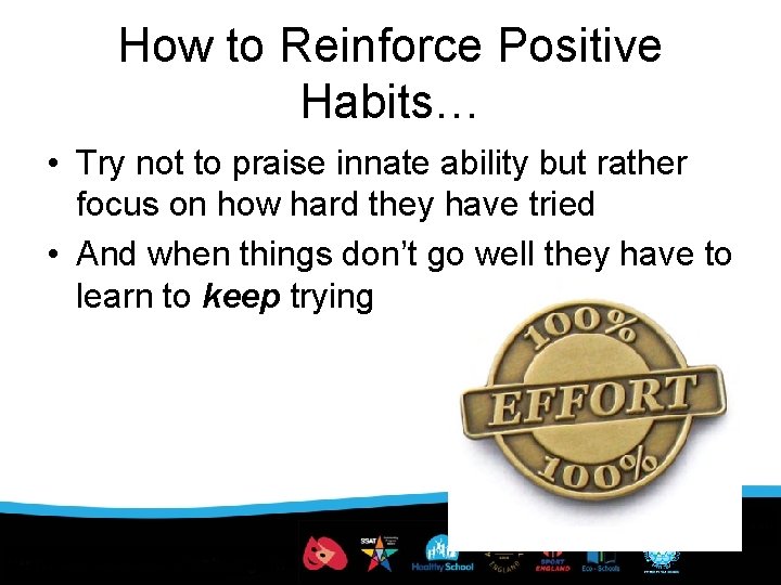 How to Reinforce Positive Habits… • Try not to praise innate ability but rather