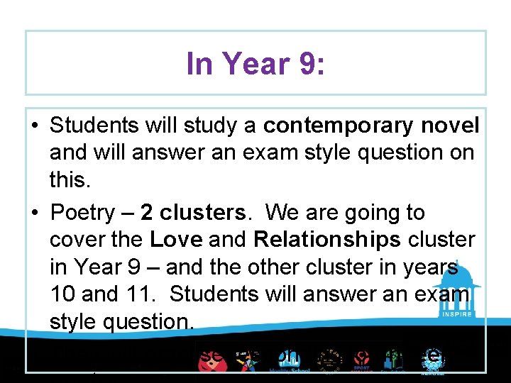 In Year 9: • Students will study a contemporary novel and will answer an