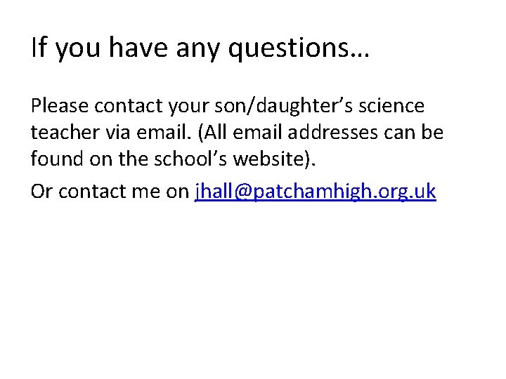 If you have any questions… Please contact your son/daughter’s science teacher via email. (All