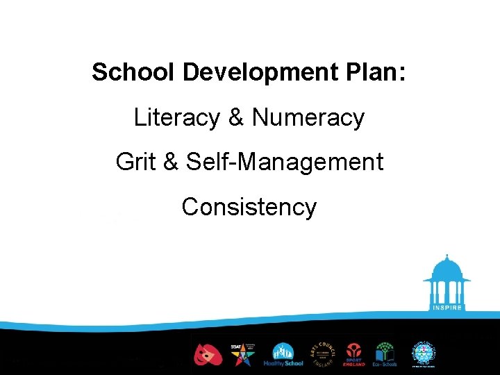 School Development Plan: Literacy & Numeracy Grit & Self-Management Consistency 