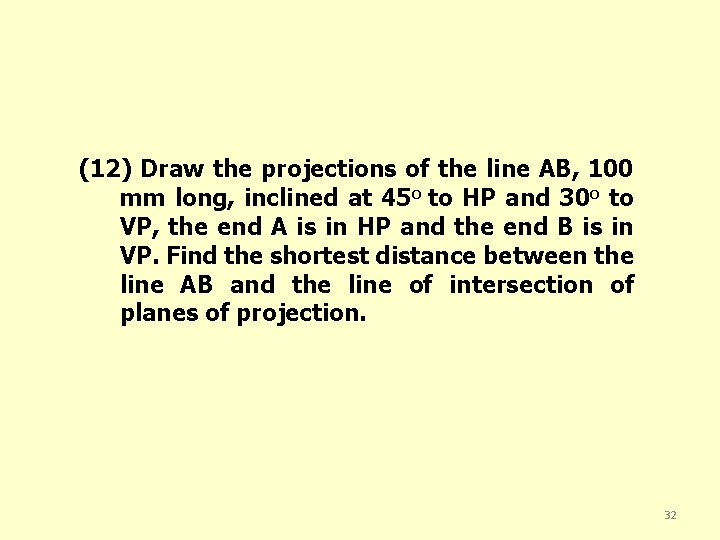 (12) Draw the projections of the line AB, 100 mm long, inclined at 45
