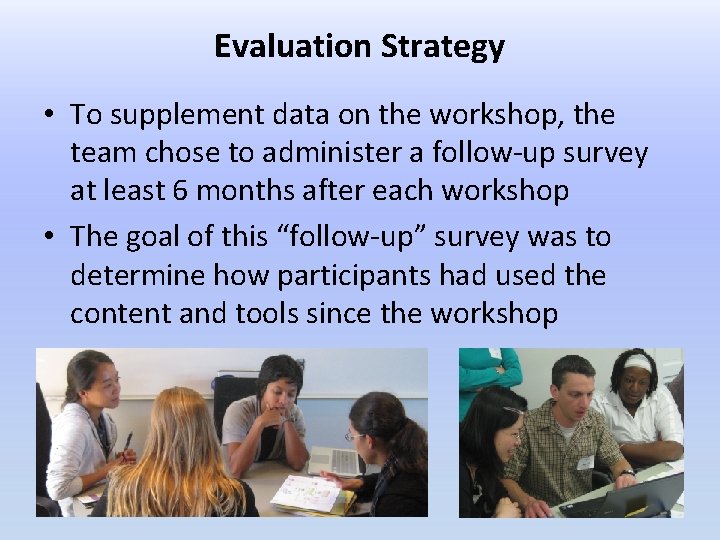 Evaluation Strategy • To supplement data on the workshop, the team chose to administer
